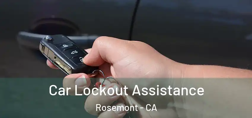 Car Lockout Assistance Rosemont - CA