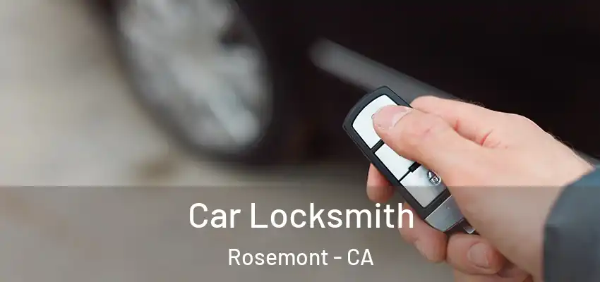 Car Locksmith Rosemont - CA