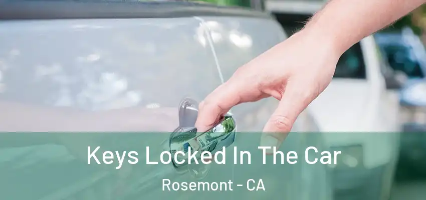  Keys Locked In The Car Rosemont - CA