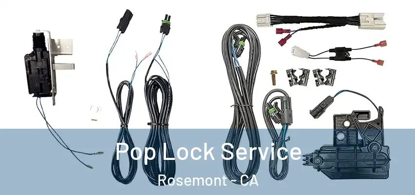 Pop Lock Service Rosemont - CA