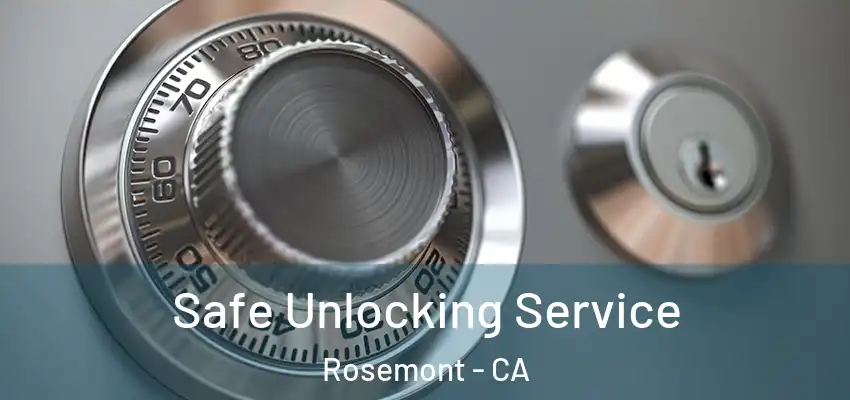 Safe Unlocking Service Rosemont - CA