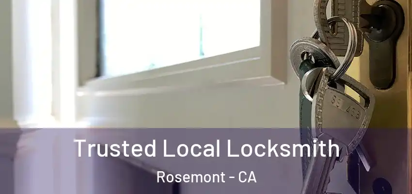 Trusted Local Locksmith Rosemont - CA